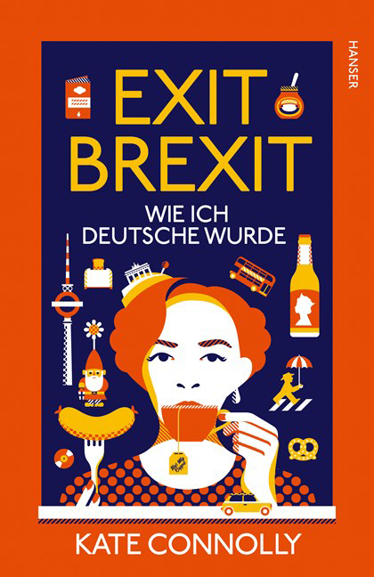 Kate Connolly: „Exit Brexit – Wie ich Deutsche wurde“ aus dem Hanser Verlag