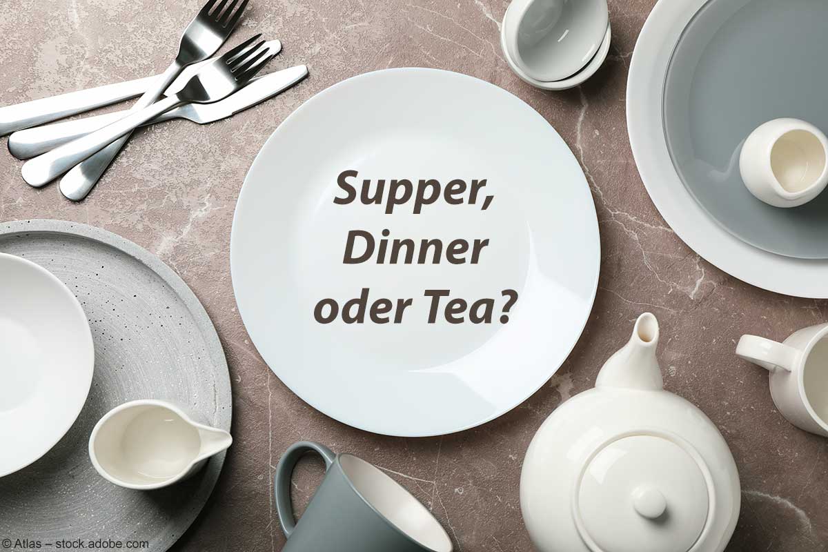 Supper, dinner, tea – was ist was?